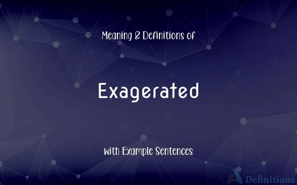 Exagerated