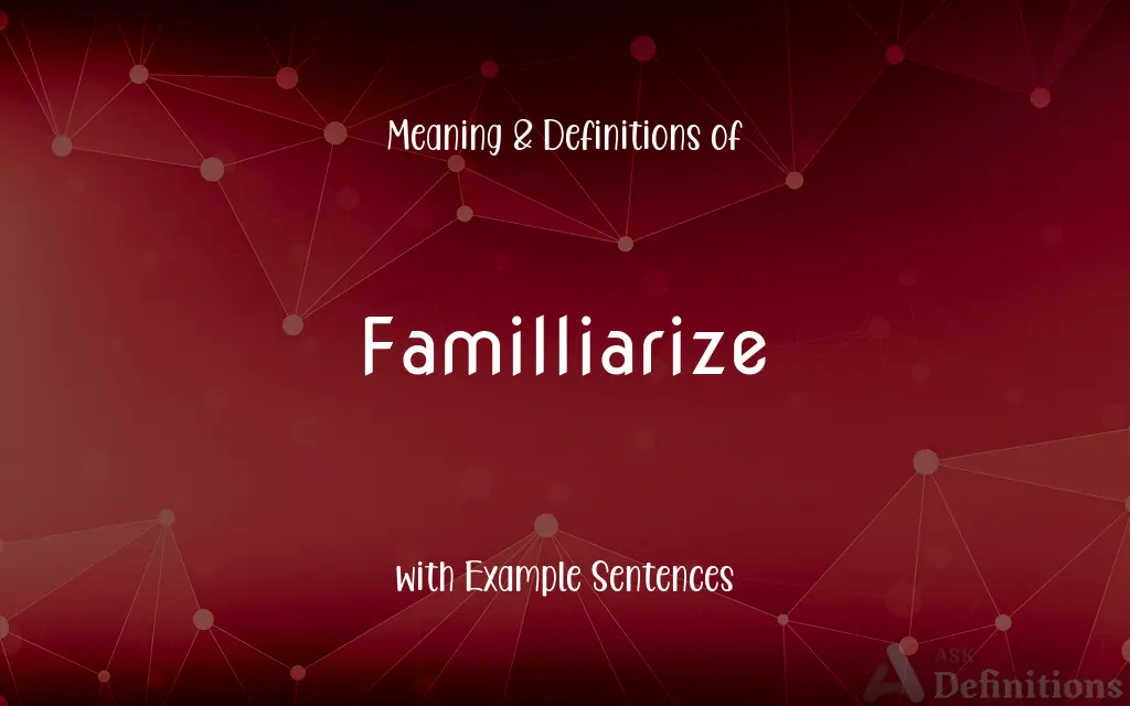 Familliarize