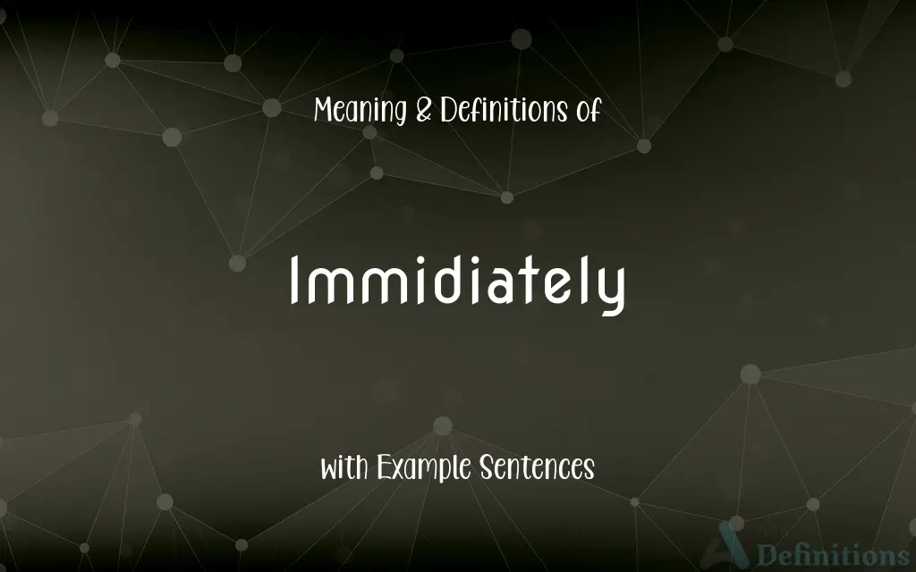 Immidiately