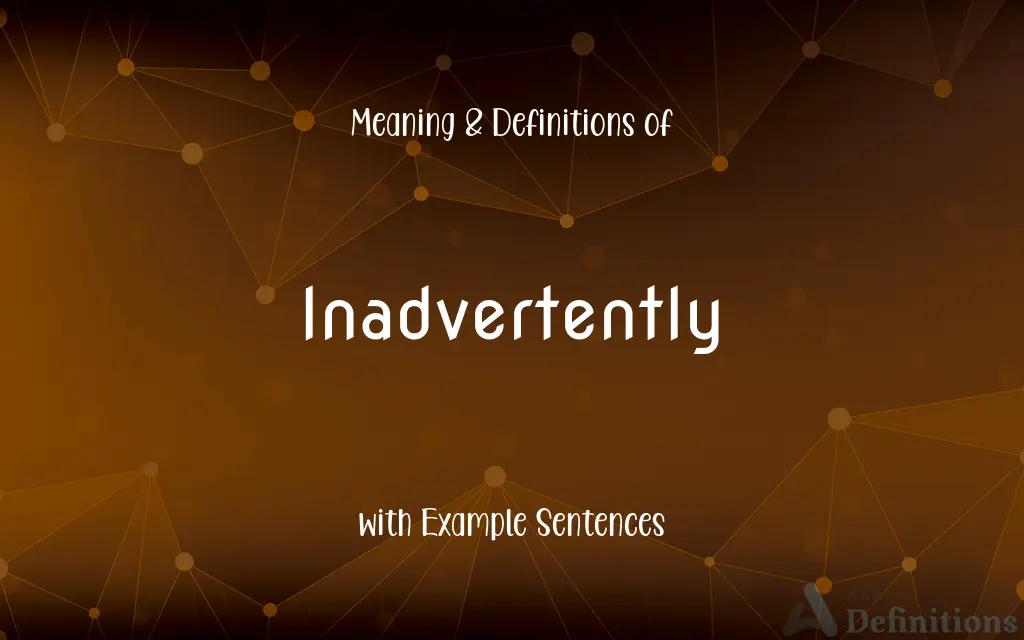 Inadvertently